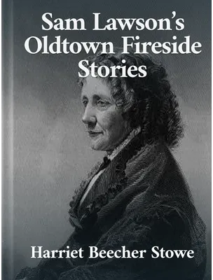 Sam Lawson’s Oldtown Fireside Stories, Harriet Beecher Stowe