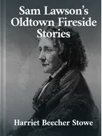 Sam Lawson’s Oldtown Fireside Stories, Harriet Beecher Stowe