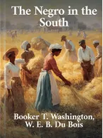 The Negro in the South, Booker T. Washington, W. E. B. Du Bois