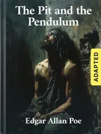 The Pit and the Pendulum (adapted), Edgar Allan Poe