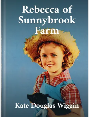 Rebecca of Sunnybrook Farm, Kate Douglas Wiggin