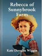 Rebecca of Sunnybrook Farm, Kate Douglas Wiggin