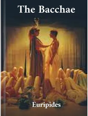 The Bacchae of Euripides, Euripides