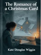 The Romance of a Christmas Card, Kate Douglas Wiggin