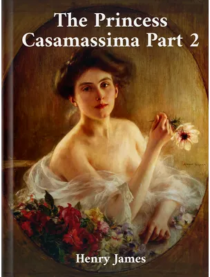 The Princess Casamassima Part 2, Henry James