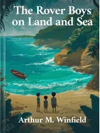 The Rover Boys on Land and Sea, Arthur M. Winfield
