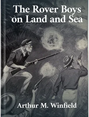 The Rover Boys on Land and Sea, Arthur M. Winfield