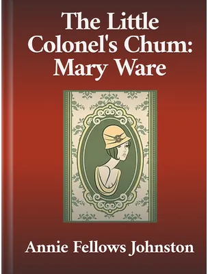 The Little Colonel’s Chum: Mary Ware, Annie Fellows Johnston