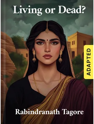 Living or Dead? (adapted), Rabindranath Tagore