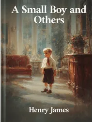 A Small Boy and Others, Henry James