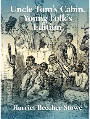 Uncle Tom’s Cabin. Young Folks’ Edition, Harriet Beecher Stowe