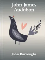 John James Audubon, John Burroughs