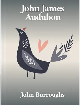 John James Audubon, John Burroughs