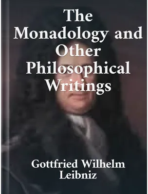 The Monadology and Other Philosophical Writings, Gottfried Wilhelm Leibniz
