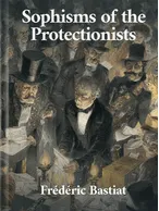 Sophisms of the Protectionists, Frédéric Bastiat