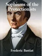 Sophisms of the Protectionists, Frederic Bastiat