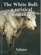 The White Bull: A satirical romance, Voltaire