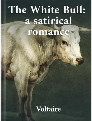 The White Bull: A satirical romance, Voltaire