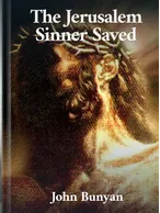 The Jerusalem Sinner Saved, John Bunyan