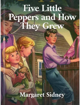 Five Little Peppers And How They Grew, Margaret Sidney