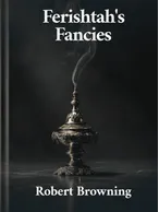 Ferishtah’s Fancies, Robert Browning