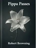 Pippa Passes, Robert Browning