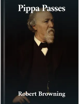 Pippa Passes, Robert Browning