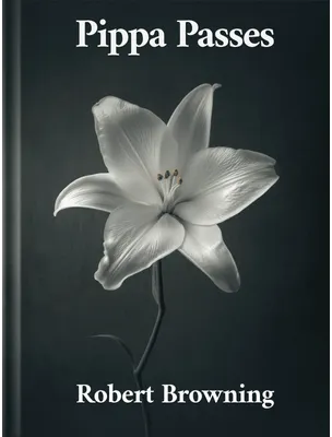 Pippa Passes, Robert Browning
