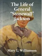 The Life of General “Stonewall” Jackson, Mary L. Williamson