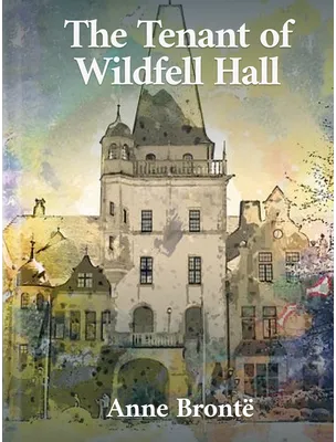 The Tenant of Wildfell Hall, Anne Brontë