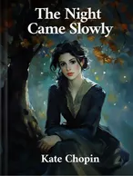 The Night Came Slowly, Kate Chopin