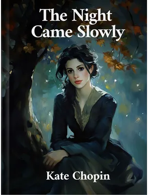 The Night Came Slowly, Kate Chopin
