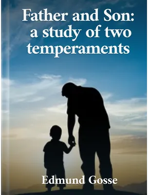 Father and Son: A Study of Two Temperaments, Edmund Gosse