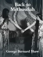 Back to Methuselah, George Bernard Shaw