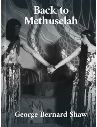 Back to Methuselah, George Bernard Shaw