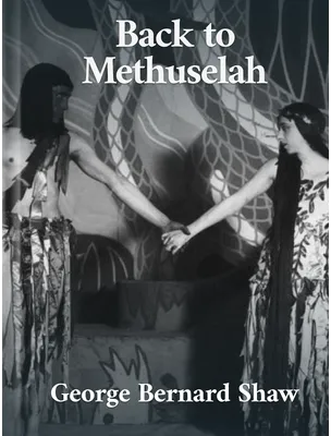 Back to Methuselah, George Bernard Shaw