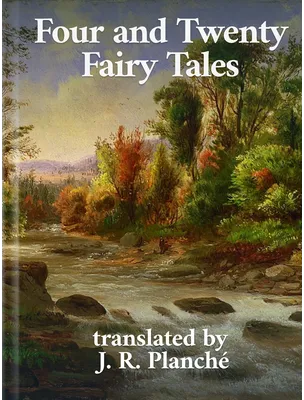 Four and Twenty Fairy Tales, J. R. Planché