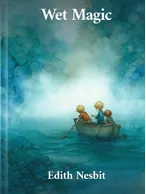 Wet Magic, Edith Nesbit