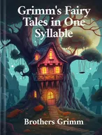 Grimm's Fairy Tales in One Syllable