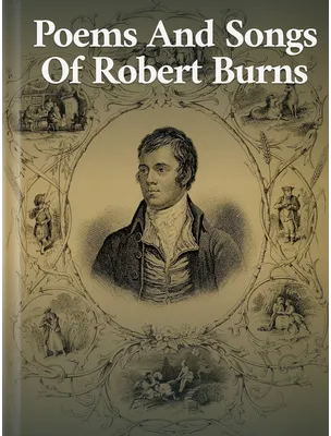 Poems And Songs Of Robert Burns, Robert Burns