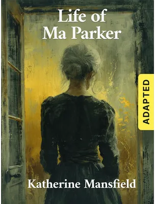 Life of Ma Parker (adapted), Katherine Mansfield