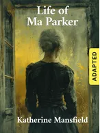 Life of Ma Parker (adapted), Katherine Mansfield