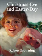 Christmas-Eve and Easter-Day, Robert Browning
