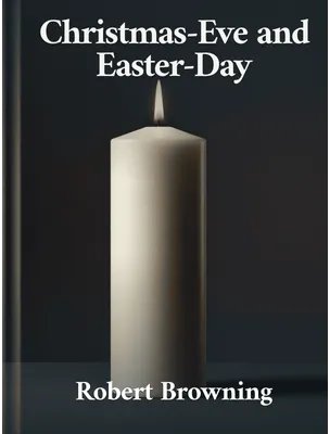 Christmas-Eve and Easter-Day, Robert Browning