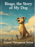 Bingo, the Story of My Dog, Ernest Thompson Seton