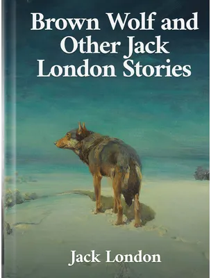 Brown Wolf and Other Jack London Stories, Jack London