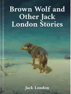 Brown Wolf and Other Jack London Stories, Jack London