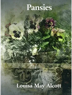Pansies, Louisa May Alcott