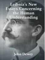 Leibniz’s New Essays Concerning the Human Understanding, John Dewey