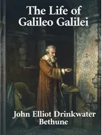The Life of Galileo Galilei, John Elliot Drinkwater Bethune